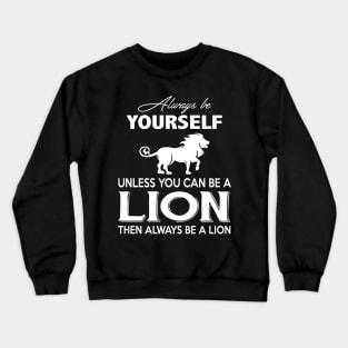 Always Be Yourself  You Can Be A Lion Costume Gift Crewneck Sweatshirt